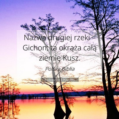 Picture 07 - Rodzaju 2:13 POLUBG - Nazwa drugiej rzeki – Gichon; ta okrąża - Bible Verse Picture