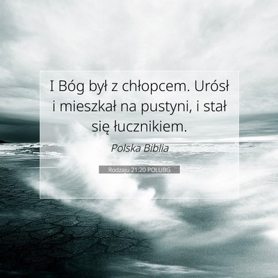 Picture 07 - Rodzaju 21:20 POLUBG - I Bóg był z chłopcem. Urósł i mieszkał na - Bible Verse Picture