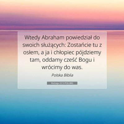 Picture 07 - Rodzaju 22:5 POLUBG - Wtedy Abraham powiedział do swoich służących: - Bible Verse Picture