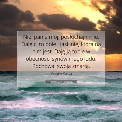 Picture 07 - Rodzaju 23:11 POLUBG - Nie, panie mój, posłuchaj mnie. Daję ci to - Bible Verse Picture