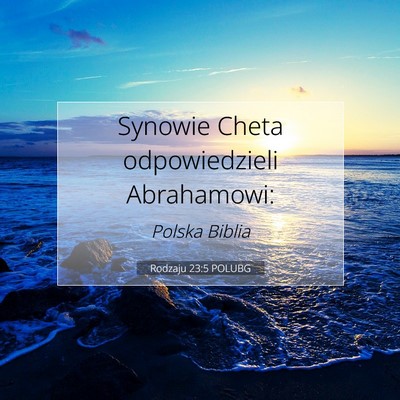 Picture 07 - Rodzaju 23:5 POLUBG - Synowie Cheta odpowiedzieli - Bible Verse Picture