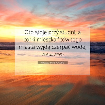 Picture 07 - Rodzaju 24:13 POLUBG - Oto stoję przy studni, a córki mieszkańców - Bible Verse Picture