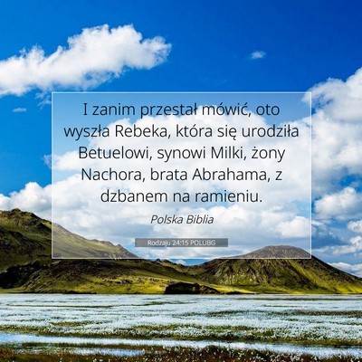 Picture 07 - Rodzaju 24:15 POLUBG - I zanim przestał mówić, oto wyszła Rebeka, - Bible Verse Picture