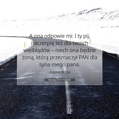 Picture 07 - Rodzaju 24:44 POLUBG - A ona odpowie mi: I ty pij, naczerpię też dla - Bible Verse Picture