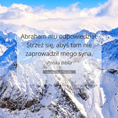 Picture 07 - Rodzaju 24:6 POLUBG - Abraham mu odpowiedział: Strzeż się, abyś tam - Bible Verse Picture