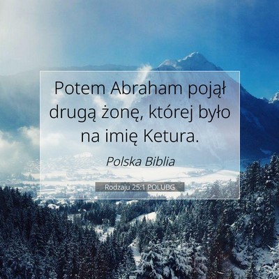 Picture 07 - Rodzaju 25:1 POLUBG - Potem Abraham pojął drugą żonę, której - Bible Verse Picture