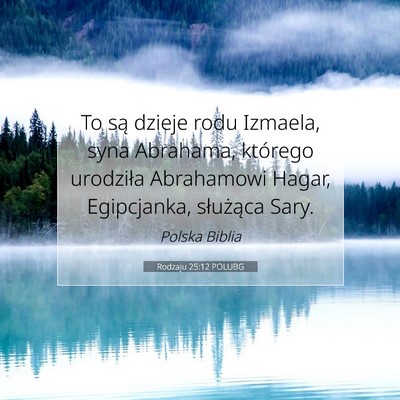 Picture 07 - Rodzaju 25:12 POLUBG - To są dzieje rodu Izmaela, syna Abrahama, - Bible Verse Picture