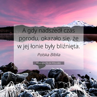 Picture 07 - Rodzaju 25:24 POLUBG - A gdy nadszedł czas porodu, okazało się, że w - Bible Verse Picture