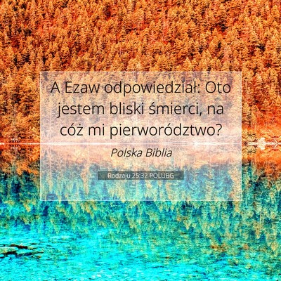 Picture 07 - Rodzaju 25:32 POLUBG - A Ezaw odpowiedział: Oto jestem bliski śmierci, - Bible Verse Picture