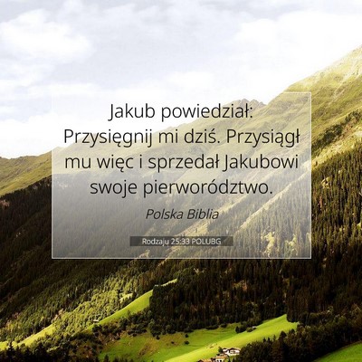 Picture 07 - Rodzaju 25:33 POLUBG - Jakub powiedział: Przysięgnij mi dziś. - Bible Verse Picture