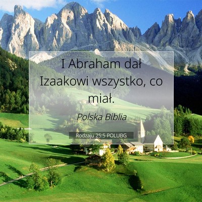 Picture 07 - Rodzaju 25:5 POLUBG - I Abraham dał Izaakowi wszystko, co - Bible Verse Picture