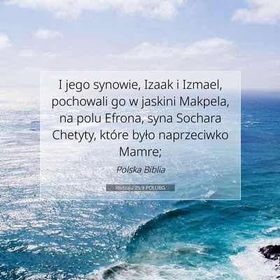 Picture 07 - Rodzaju 25:9 POLUBG - I jego synowie, Izaak i Izmael, pochowali go w - Bible Verse Picture