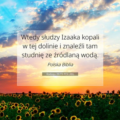 Picture 07 - Rodzaju 26:19 POLUBG - Wtedy słudzy Izaaka kopali w tej dolinie i - Bible Verse Picture