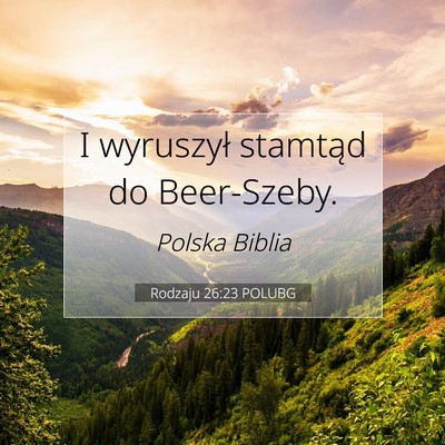 Picture 07 - Rodzaju 26:23 POLUBG - I wyruszył stamtąd do - Bible Verse Picture