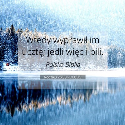 Picture 07 - Rodzaju 26:30 POLUBG - Wtedy wyprawił im ucztę; jedli więc i - Bible Verse Picture