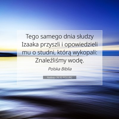Picture 07 - Rodzaju 26:32 POLUBG - Tego samego dnia słudzy Izaaka przyszli i - Bible Verse Picture