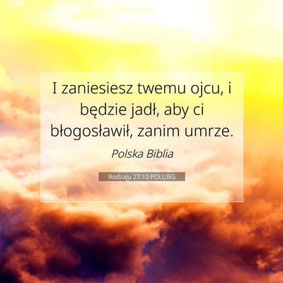 Picture 07 - Rodzaju 27:10 POLUBG - I zaniesiesz twemu ojcu, i będzie jadł, aby ci - Bible Verse Picture