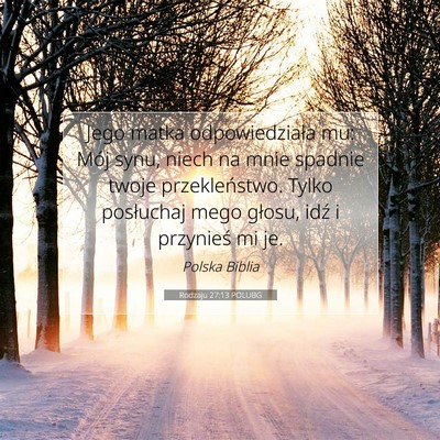 Picture 07 - Rodzaju 27:13 POLUBG - Jego matka odpowiedziała mu: Mój synu, niech na - Bible Verse Picture