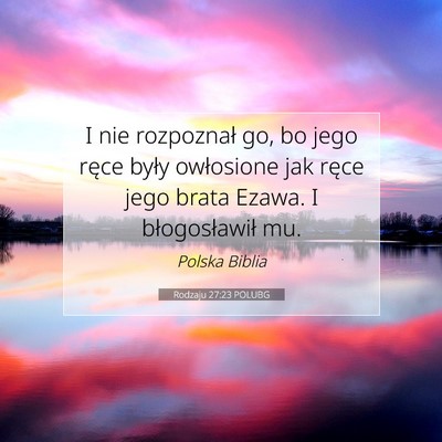 Picture 07 - Rodzaju 27:23 POLUBG - I nie rozpoznał go, bo jego ręce były - Bible Verse Picture