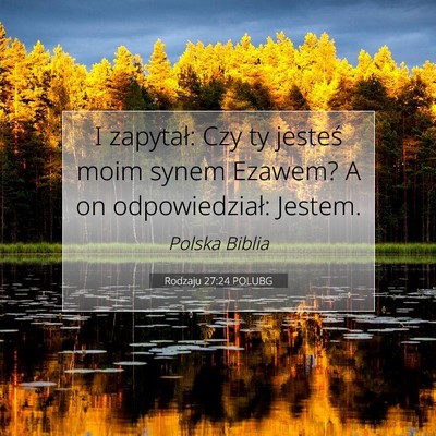 Picture 07 - Rodzaju 27:24 POLUBG - I zapytał: Czy ty jesteś moim synem Ezawem? A - Bible Verse Picture