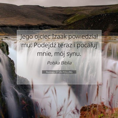Picture 07 - Rodzaju 27:26 POLUBG - Jego ojciec Izaak powiedział mu: Podejdź teraz - Bible Verse Picture