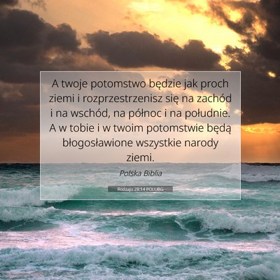 Picture 07 - Rodzaju 28:14 POLUBG - A twoje potomstwo będzie jak proch ziemi i - Bible Verse Picture