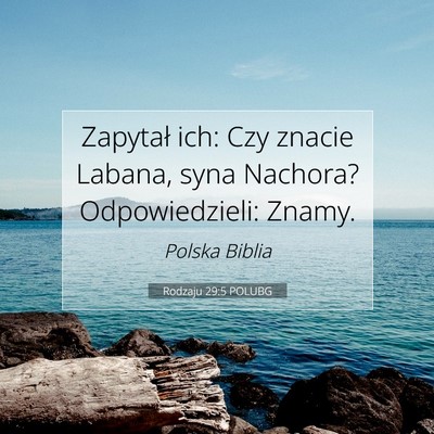 Picture 07 - Rodzaju 29:5 POLUBG - Zapytał ich: Czy znacie Labana, syna Nachora? - Bible Verse Picture