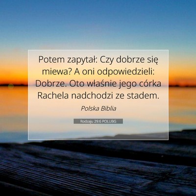 Picture 07 - Rodzaju 29:6 POLUBG - Potem zapytał: Czy dobrze się miewa? A oni - Bible Verse Picture