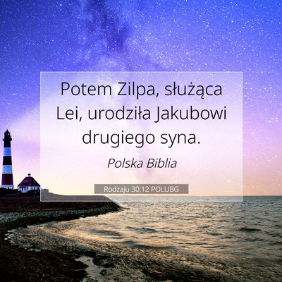 Picture 07 - Rodzaju 30:12 POLUBG - Potem Zilpa, służąca Lei, urodziła Jakubowi - Bible Verse Picture