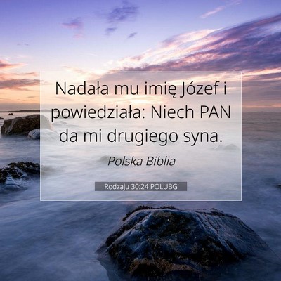 Picture 07 - Rodzaju 30:24 POLUBG - Nadała mu imię Józef i powiedziała: Niech PAN - Bible Verse Picture