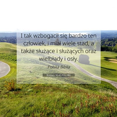 Picture 07 - Rodzaju 30:43 POLUBG - I tak wzbogacił się bardzo ten człowiek, i - Bible Verse Picture