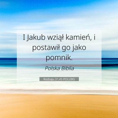 Picture 07 - Rodzaju 31:45 POLUBG - I Jakub wziął kamień, i postawił go jako - Bible Verse Picture