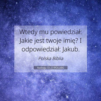 Picture 07 - Rodzaju 32:27 POLUBG - Wtedy mu powiedział: Jakie jest twoje imię? I - Bible Verse Picture