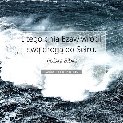 Picture 07 - Rodzaju 33:16 POLUBG - I tego dnia Ezaw wrócił swą drogą do - Bible Verse Picture