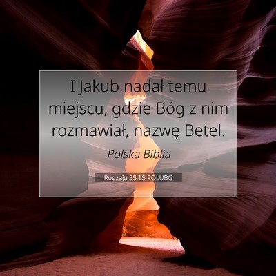 Picture 07 - Rodzaju 35:15 POLUBG - I Jakub nadał temu miejscu, gdzie Bóg z nim - Bible Verse Picture
