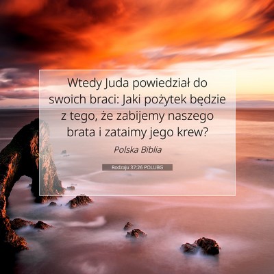 Picture 07 - Rodzaju 37:26 POLUBG - Wtedy Juda powiedział do swoich braci: Jaki - Bible Verse Picture