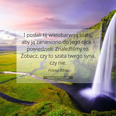 Picture 07 - Rodzaju 37:32 POLUBG - I posłali tę wielobarwną szatę, aby ją - Bible Verse Picture