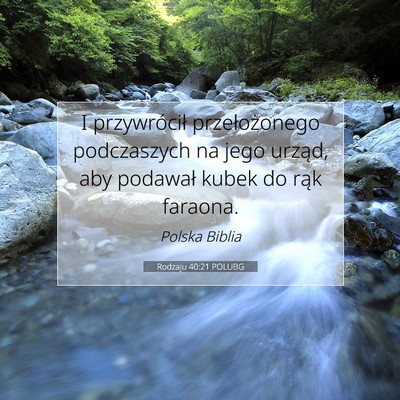 Picture 07 - Rodzaju 40:21 POLUBG - I przywrócił przełożonego podczaszych na jego - Bible Verse Picture