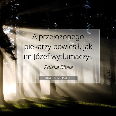 Picture 07 - Rodzaju 40:22 POLUBG - A przełożonego piekarzy powiesił, jak im - Bible Verse Picture