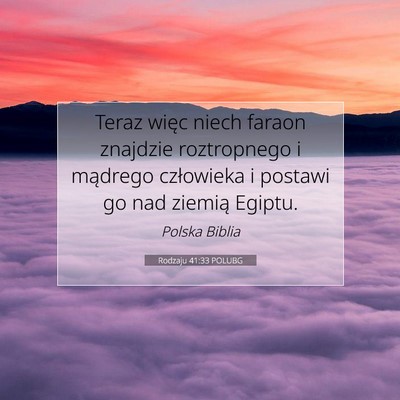 Picture 07 - Rodzaju 41:33 POLUBG - Teraz więc niech faraon znajdzie roztropnego i - Bible Verse Picture