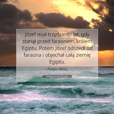 Picture 07 - Rodzaju 41:46 POLUBG - Józef miał trzydzieści lat, gdy stanął przed - Bible Verse Picture