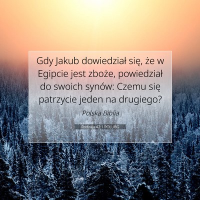 Picture 07 - Rodzaju 42:1 POLUBG - Gdy Jakub dowiedział się, że w Egipcie jest - Bible Verse Picture