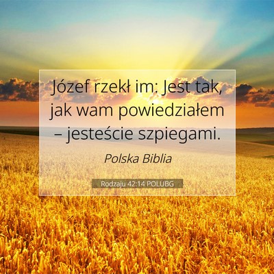 Picture 07 - Rodzaju 42:14 POLUBG - Józef rzekł im: Jest tak, jak wam powiedziałem - Bible Verse Picture