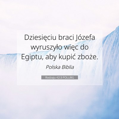 Picture 07 - Rodzaju 42:3 POLUBG - Dziesięciu braci Józefa wyruszyło więc do - Bible Verse Picture