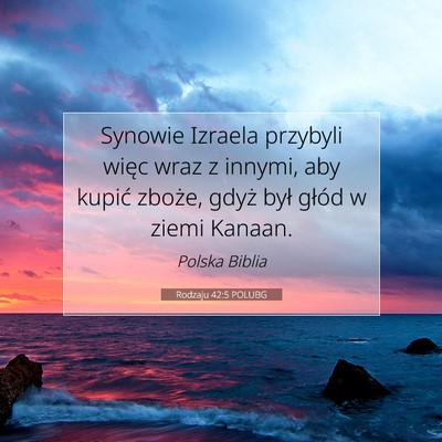 Picture 07 - Rodzaju 42:5 POLUBG - Synowie Izraela przybyli więc wraz z innymi, aby - Bible Verse Picture