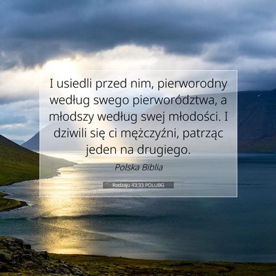 Picture 07 - Rodzaju 43:33 POLUBG - I usiedli przed nim, pierworodny według swego - Bible Verse Picture