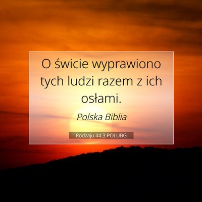 Picture 07 - Rodzaju 44:3 POLUBG - O świcie wyprawiono tych ludzi razem z ich - Bible Verse Picture