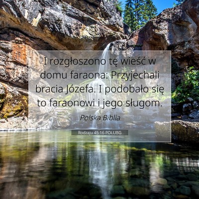 Picture 07 - Rodzaju 45:16 POLUBG - I rozgłoszono tę wieść w domu faraona: - Bible Verse Picture