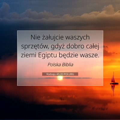 Picture 07 - Rodzaju 45:20 POLUBG - Nie żałujcie waszych sprzętów, gdyż dobro - Bible Verse Picture