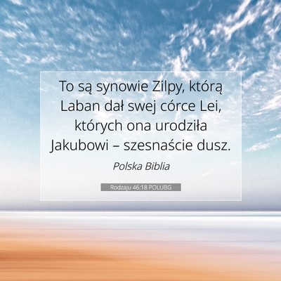 Picture 07 - Rodzaju 46:18 POLUBG - To są synowie Zilpy, którą Laban dał swej - Bible Verse Picture